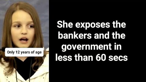 A 12 year old exposes the bankers and the goverment in less than a minute