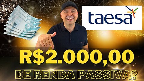 🔵 Dividendos TAEE11: Como ter uma renda de R$2.000,00 investindo em Taesa (TAEE3 | TAEE4 | TAEE11)?