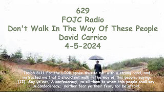 629 - FOJC Radio - Don't Walk In The Way Of These People - David Carrico 4-5-2024