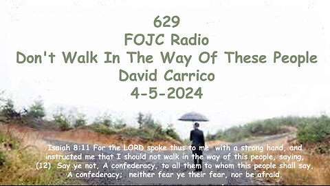 629 - FOJC Radio - Don't Walk In The Way Of These People - David Carrico 4-5-2024