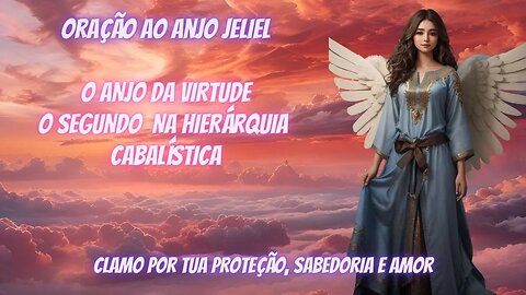 ORAÇÃO AO ANJO JELIEL - O SEGUNDO DOS 72 ANJOS CABALÍTICOS - E SUA VERDADEIRA HISTÓRIA CELESTIAL