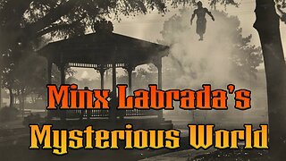 Minx Labrada's Mysterious World - EP22 - Ghost Story & How to Fake a Ghost Photo