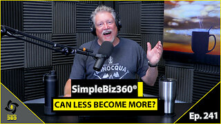 SimpleBiz360 Podcast - Episode #241: CAN LESS BECOME MORE?