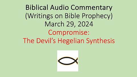 Biblical Audio Commentary – Compromise: The Devil’s Hegelian Synthesis