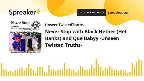 Never Stop with Black Hefner (Hef Banks) and Que Babyy -Unseen Twisted Truths-