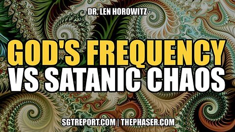 Dr. Len Horowitz - God's Frequency Versus Satanic Chaos