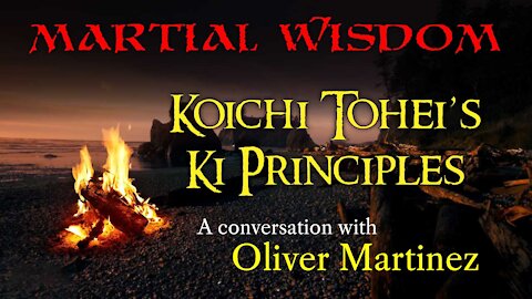Ep. 152: Koichi Tohei's Ki Principles - with Oliver Martinez
