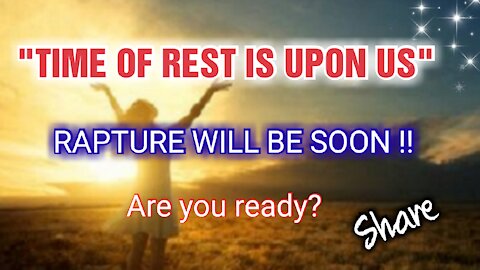 "TIME OF REST IS UPON US" #Prophecy #RAPTURE IS NEAR! ** SHARE