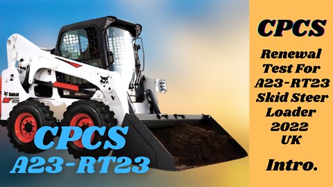 CPCS Renewal Test For A23 - RT23 Skid Steer Loader 2022.Introduction