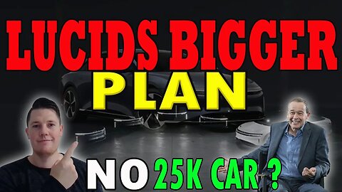 Lucids BIGGER Plan │ No $25K Lucid Vehicle ?! ⚠️ Lucid Investors Must Watch