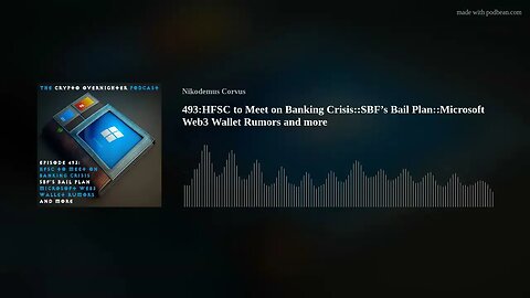 493:HFSC to Meet on Banking Crisis::SBF’s Bail Plan::Microsoft Web3 Wallet Rumors and more