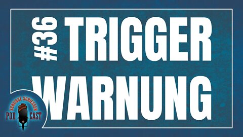 Scheisse Schiessen Podcast #36 - Trigger Warnung