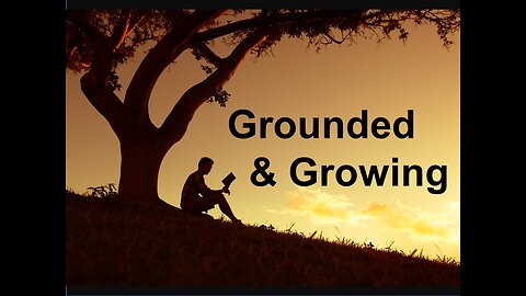 Grounded & Growing -part 1