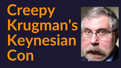 Creepy Krugman's Keynesian Con
