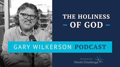 Do We Have a Correct Understanding of the Holiness of God? - Gary Wilkerson Podcast - 124