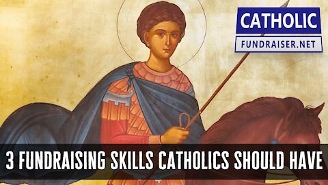 3 Fundraising Skills Every Catholic Apostolate Should Have