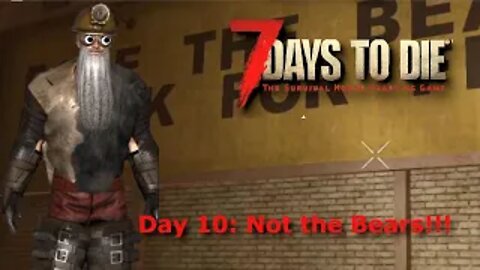 7 Days To Die Season 1 Day 10 | The Bear Den