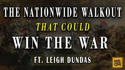 The Nationwide Walkout that Could Win The War with Leigh Dundas