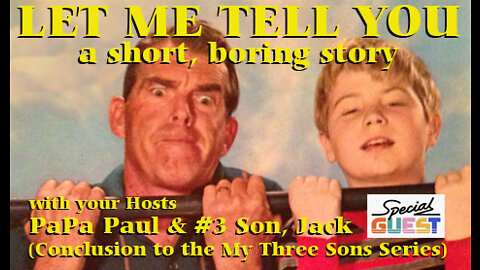 LET ME TELL YOU A SHORT, BORING STORY (a Father's Day Sit-down Special with #3 Son, Jack)