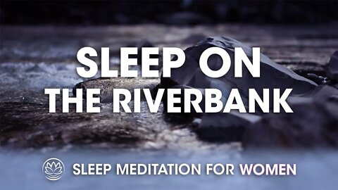 Lying on the Riverbank with Soft Thunder in the Distance // Sleep Meditation for Women