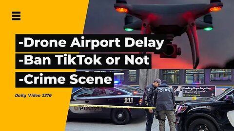 Drone Airport Disruption, TikTok Ban or Regulation, Vancouver Crime Scene
