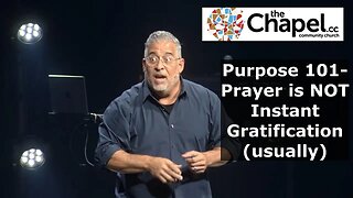 Purpose 101- Prayer is NOT Instant Gratification (usually) theChapel.cc