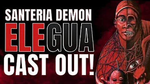 THE DEMON ELEGUA FROM SANTERIA WAS CAST OUT OF A WOMAN'S LIFE!