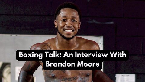 Boxing Talk: An Interview With Brandon Moore