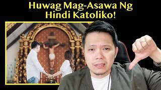 Huwag MAG-AASAWA Ng HINDI Katoliko! Please Lang!