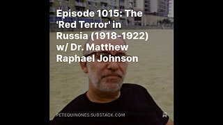 Episode 1015: The 'Red Terror' in Russia (1918-1922) w/ Dr. Matthew Raphael Johnson