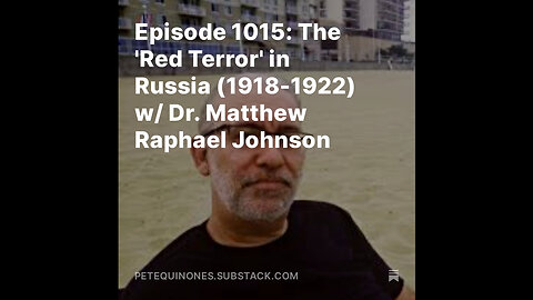 Episode 1015: The 'Red Terror' in Russia (1918-1922) w/ Dr. Matthew Raphael Johnson