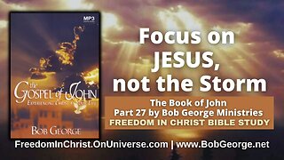 Focus on JESUS, not the Storm by BobGeorge.net | Freedom In Christ Bible Study