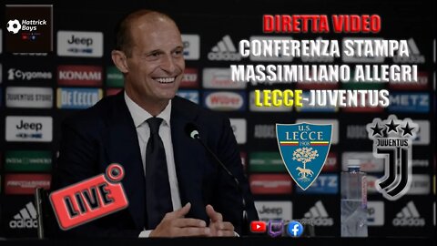 DIRETTA VIDEO CONFERENZA MASSIMILIANO ALLEGRI PRE LECCE JUVENTUS