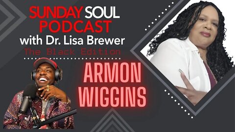 Interview with Armon Wiggins (@The Armon Wiggins Show )| The Sunday Soul Podcast THE BLACK EDITION