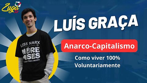 Anarco-Capitalismo - Como viver 100% voluntariamente? - Zuga Talks c/ Luís Graça