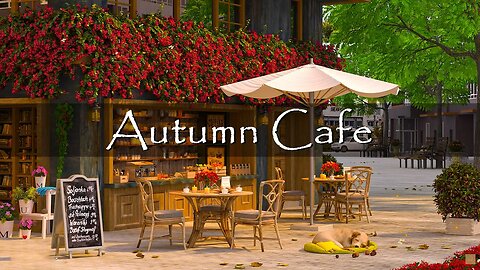 Morning Autumn Coffee Shop Ambience - Sweet Bossa Nova Jazz Music for Relax, Good Mood