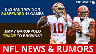 Deshaun Watson Suspended 11 Games By NFL, Jimmy Garoppolo Trade To Browns Next?