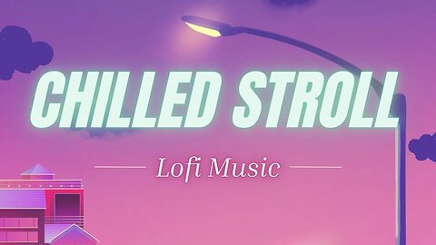 Chilled Stroll Lofi Music - A Calming Melody to Soothe Your Soul