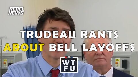 Trudeau rants about Bell Media's 5,000 layoffs