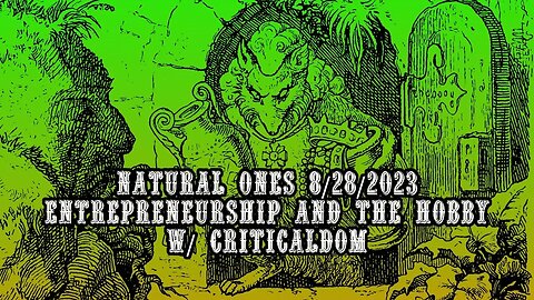 Natural Ones 8/28/2023 | Entrepreneurship and the Hobby w/ CriticalDom
