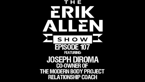 Ep. 107 - Joseph DiRoma - Co-Owner of The Modern Body Project & Relationship Coach