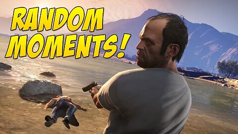 GTA V - Random Moments!