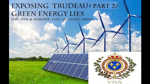 EXPOSING TRUDEAU GREEN ENERGY LIES PART 2