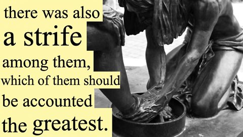 608. Servant Leadership; Washing Feet. Luke 22:24-30, John 13:1-20