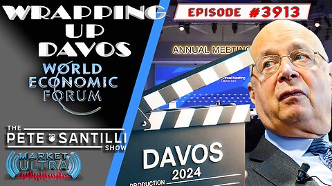 WRAPPING UP DAVOS! [PETE SANTILLI SHOW#3913 01.23.24 @7AM]