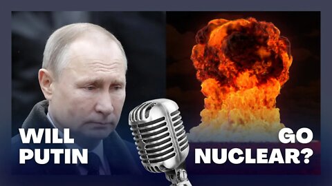 Will Putin Go Nuclear?