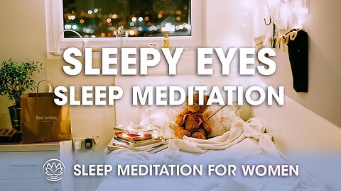 Sleepy Eyes // Sleep Meditation for Women