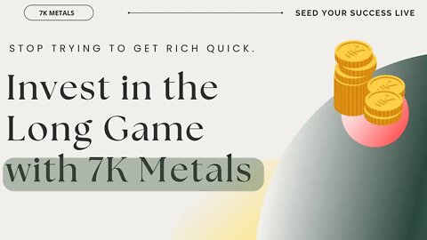 How to Prepare for Long Term Wealth with 7K Metals
