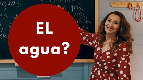 Why do we say 'EL agua', if 'agua' is a feminine noun? FIND OUT HERE!