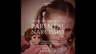 How to Handle a Parental Narcissist (Also applies to siblings, adult children and extended family)